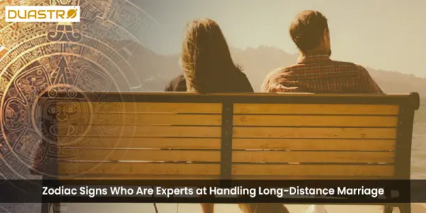 Zodiac Signs Who Are Perfect For Long-Distance Marriage